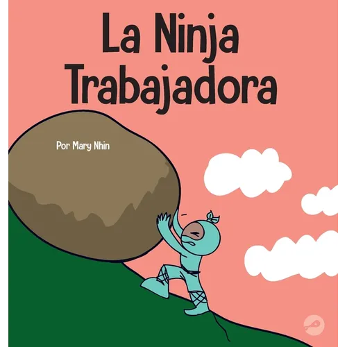 La Ninja Trabajadora: Un libro para niños sobre cómo valorar una ética de trabajo duro - Hardcover