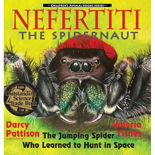 Nefertiti, the Spidernaut: The Jumping Spider Who Learned to Hunt in Space - Hardcover