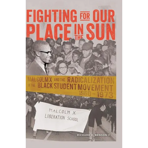 Fighting for Our Place in the Sun: Malcolm X and the Radicalization of the Black Student Movement 1960-1973 - Paperback