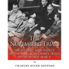 The Nuremberg Trials: The History and Legacy of the Nazi War Crimes Trials After World War II - Paperback