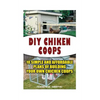 DIY Chicken Coops: 10 Simple and Affordable Plans For Building Your Own Chicken Coops: (Backyard Chickens for Beginners, Building Ideas f - Paperback
