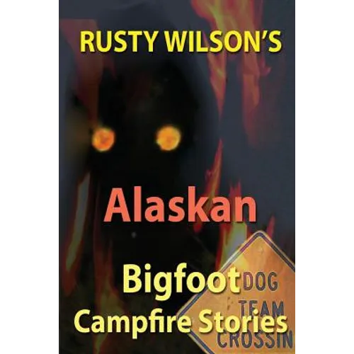 Rusty Wilson's Alaskan Bigfoot Campfire Stories - Paperback