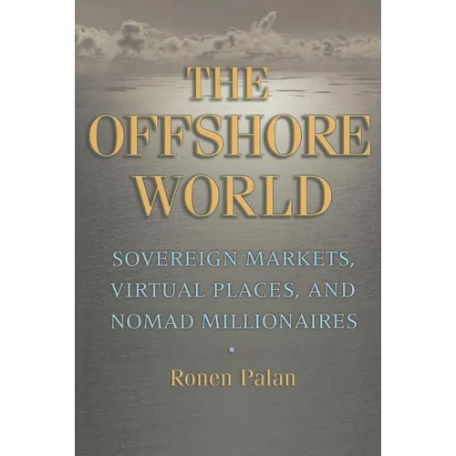 The Offshore World: Sovereign Markets, Virtual Places, and Nomad Millionaires - Paperback