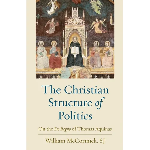 The Christian Structure of Politics: On the De Regno of Thomas Aquinas - Paperback