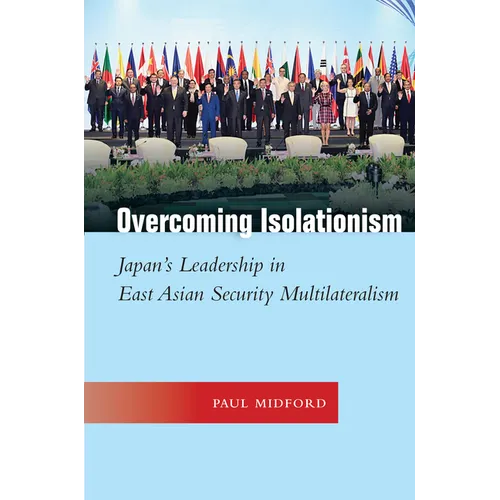 Overcoming Isolationism: Japan's Leadership in East Asian Security Multilateralism - Hardcover