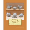 Modelling Figures in Clay. Simple Animals.: Practical clay modelling made easy. - Paperback