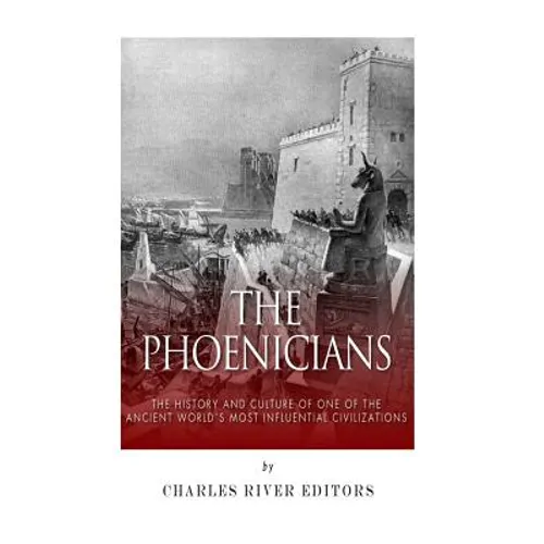 The Phoenicians: The History and Culture of One of the Ancient World's Most Influential Civilizations - Paperback