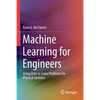 Machine Learning for Engineers: Using Data to Solve Problems for Physical Systems - Paperback