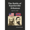 The Battle of Fayetteville Arkansas: April 18, 1863 - Paperback