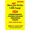 How [Not] To Write A Hit Song!: 101 Common Mistakes to Avoid If You Want Songwriting Success - Paperback
