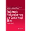Prehistoric Archaeology on the Continental Shelf: A Global Review - Hardcover