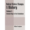 United States Stamps - A History: Volume I - Colonial Days to the Columbians - Paperback