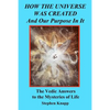 How the Universe was Created and Our Purpose In It: The Vedic Answers to the Mysteries of Life - Paperback