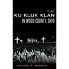 The Ku Klux Klan in Wood County, Ohio - Hardcover