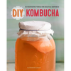 DIY Kombucha: 60 Nourishing Tonics for Health & Happiness - Paperback