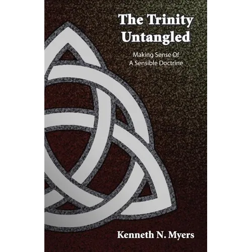 The Trinity Untangled: Making Sense Of A Sensible Doctrine - Paperback