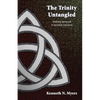 The Trinity Untangled: Making Sense Of A Sensible Doctrine - Paperback