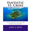 Fantastic St. Croix: To much to do in one vacation - Paperback