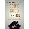 God's Good Design: A Biblical, Theological, and Practical Guide to Human Sexuality - Paperback