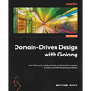 Domain-Driven Design with Golang: Use Golang to create simple, maintainable systems to solve complex business problems - Paperback