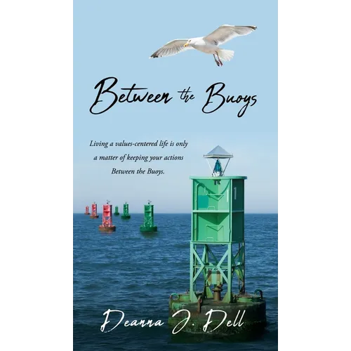 Between the Buoys: Living a values-centered life is only a matter of keeping your actions Between the Buoys. - Hardcover