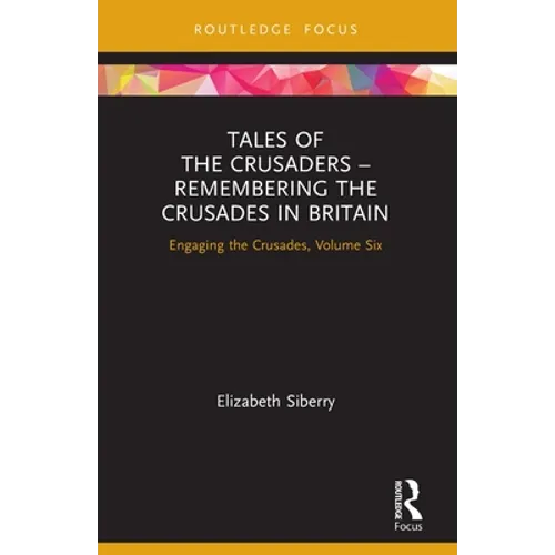 Tales of the Crusaders - Remembering the Crusades in Britain: Engaging the Crusades, Volume Six - Paperback