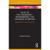 Tales of the Crusaders - Remembering the Crusades in Britain: Engaging the Crusades, Volume Six - Paperback