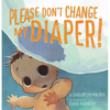 Please Don't Change My Diaper! - Hardcover