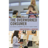 Overworked Consumer: Self-Checkouts, Supermarkets, and the Do-It-Yourself Economy - Paperback