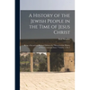 A History of the Jewish People in the Time of Jesus Christ; Being a Second and Revised Edition of a "Manual of the History of New Testament Times." Vo - Paperback