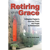 Retiring With Grace: A Baptist Pastor's Journey From the Pulpit to Retirement - Paperback