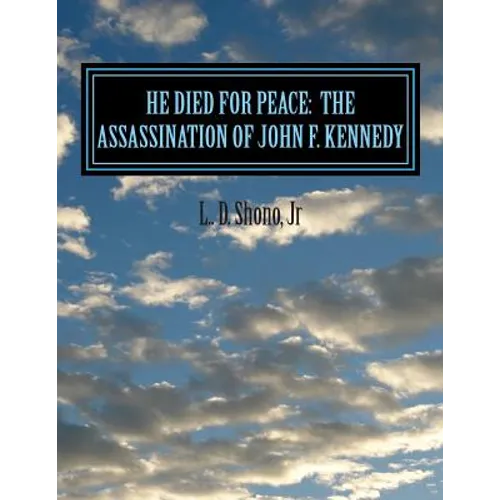 He Died For Peace: The Assassination of John F. Kennedy - Paperback