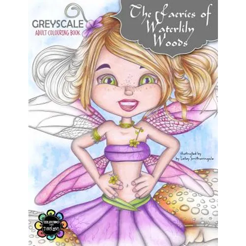 The Faeries of Waterlily Woods: Greyscale Adult Colouring Book - Paperback