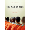 War on Kids: How American Juvenile Justice Lost Its Way - Hardcover