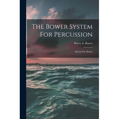 The Bower System For Percussion: System For Drums - Paperback