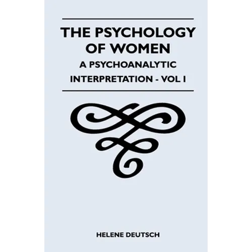 The Psychology of Women - A Psychoanalytic Interpretation - Vol I: A Psychoanalytic Interpretation - Vol I - Paperback