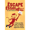 Escape Essay Hell!: A Step-by-Step Guide to Writing Narrative College Application Essays - Paperback