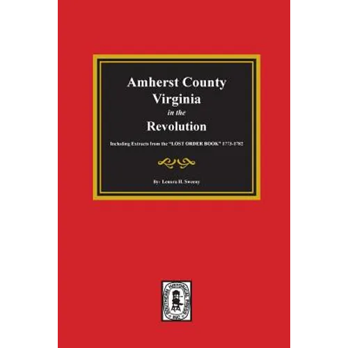 Amherst County, Virginia in the Revolution. Including Extracts from the "LOST ORDER BOOK" 1773-1782. - Paperback