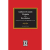 Amherst County, Virginia in the Revolution. Including Extracts from the "LOST ORDER BOOK" 1773-1782. - Paperback