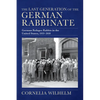 The Last Generation of the German Rabbinate: German Refugee Rabbis in the United States, 1933-2010 - Hardcover