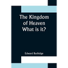 The Kingdom of Heaven; What is it? - Paperback