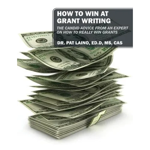 How to Win at Grant Writing: The candid advice from an expert on how to really win grants - Paperback