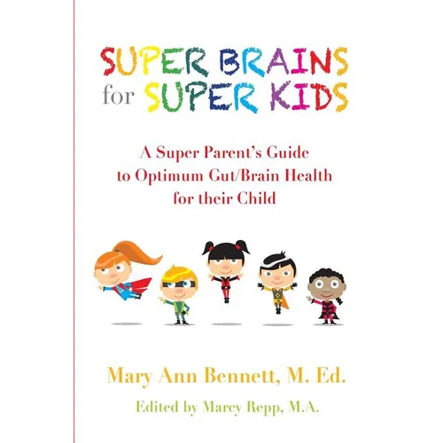 Super Brains for Super Kids: A Super Parent's Guide to Optimum Gut/Brain Health for their Child - Paperback