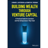 Building Wealth Through Venture Capital: A Practical Guide for Investors and the Entrepreneurs They Fund - Hardcover