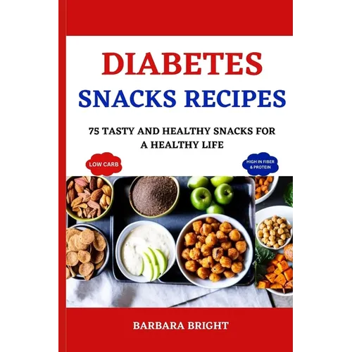 Diabetes Snacks Recipes: 75 Tasty and Healthy Snacks for a Healthy Life - Paperback