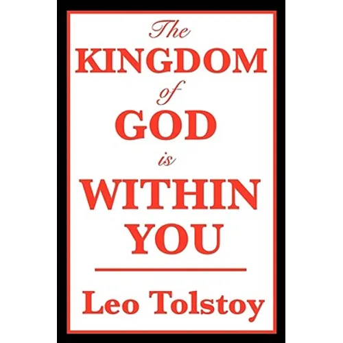 The Kingdom of God Is Within You: A Classic Work on Christian Nonviolence - Paperback