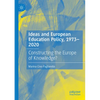 Ideas and European Education Policy, 1973-2020: Constructing the Europe of Knowledge? - Paperback