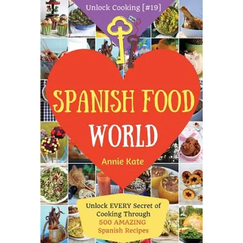 Spanish Food World: Unlock EVERY Secret of Cooking Through 500 AMAZING Spanish Recipes (Spanish Food Cookbook, Spanish Cuisine, Diabetic C - Paperback