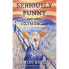 Seriously Funny, and Other Oxymorons - Hardcover