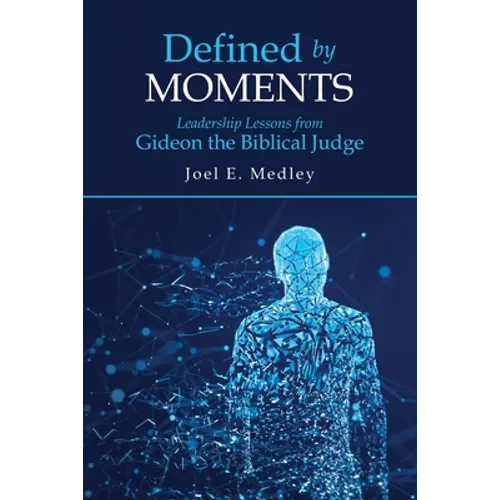 Defined by Moments: Leadership Lessons from Gideon the Biblical Judge - Paperback